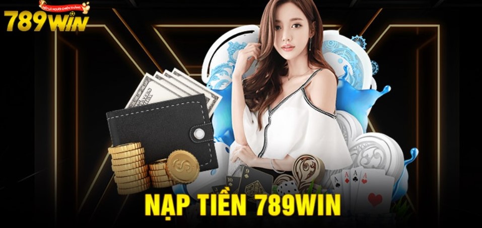 Điều kiện nạp tiền 789win người chơi cần phải đáp ứng